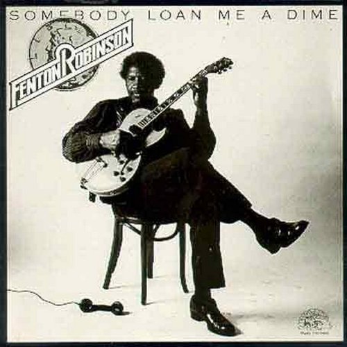 Fenton Robinson/Somebody Loan Me A Dime