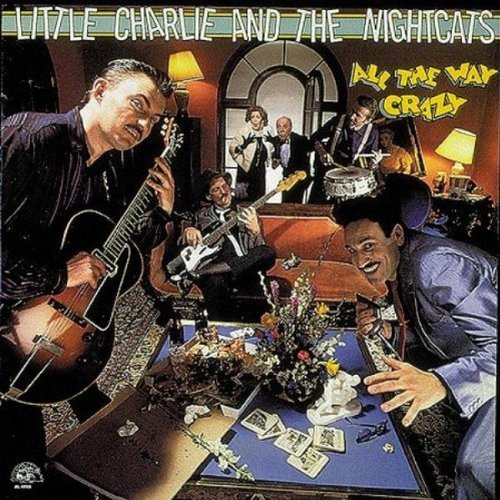 Little Charlie & Nightcats/All The Way Crazy