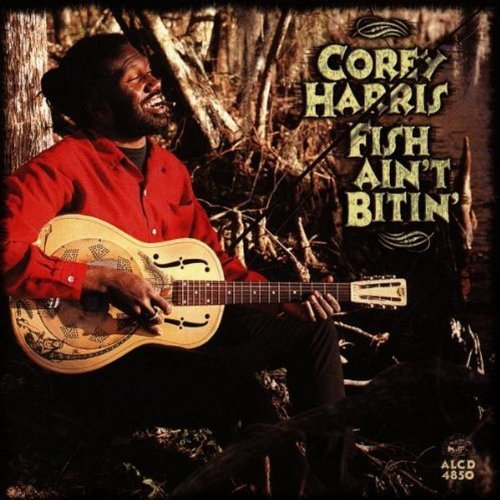 Corey Harris/Fish Ain'T Bitin'