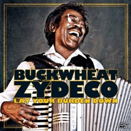 Buckwheat Zydeco/Lay Your Burden Down