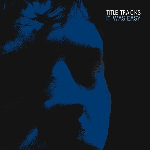 Title Tracks/It Was Easy