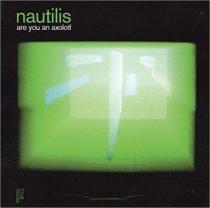 Nautilis/Are You An Axolotl