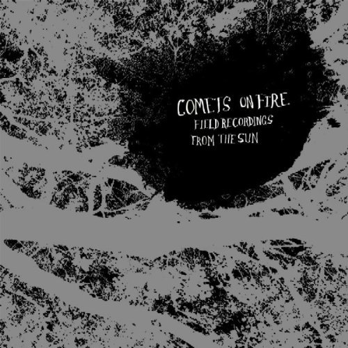 Comets On Fire/Field Recordings From The Sun