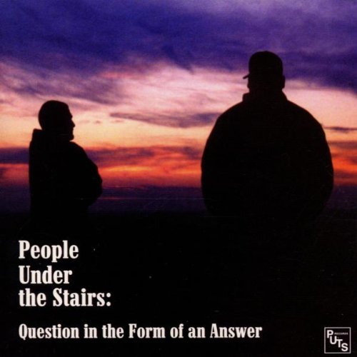 People Under The Stairs/Question In The Form Of An Ans