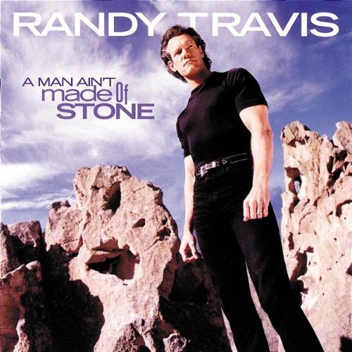 TRAVIS,RANDY/MAN AIN'T MADE OF STONE