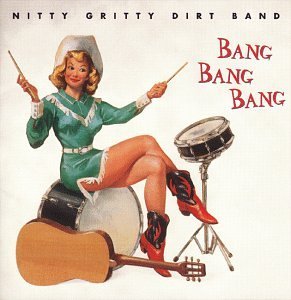Nitty Gritty Dirt Band Bang Bang Bang 