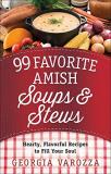 Georgia Varozza 99 Favorite Amish Soups And Stews Hearty Flavorful Recipes To Fill Your Soul 