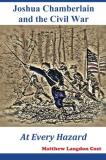 Matthew Langdon Cost Joshua Chamberlain And The Civil War At Every Hazard 