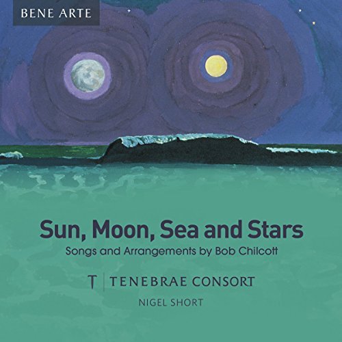 Chilcott Tenebrae Consort Sun Moon Sea & Stars 