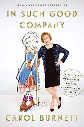 Carol Burnett/In Such Good Company@Eleven Years of Laughter, Mayhem, and Fun in the