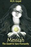 M. H. Goyet Messiah The Quest To Save Humanity 