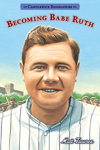 Matt Tavares/Becoming Babe Ruth@ Candlewick Biographies