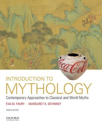 Eva M. Thury Introduction To Mythology Contemporary Approaches To Classical And World My 0004 Edition; 