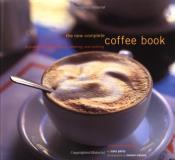 Sara Perry The New Complete Coffee Book A Gourmet Guide To Buying Brewing & Cooking 