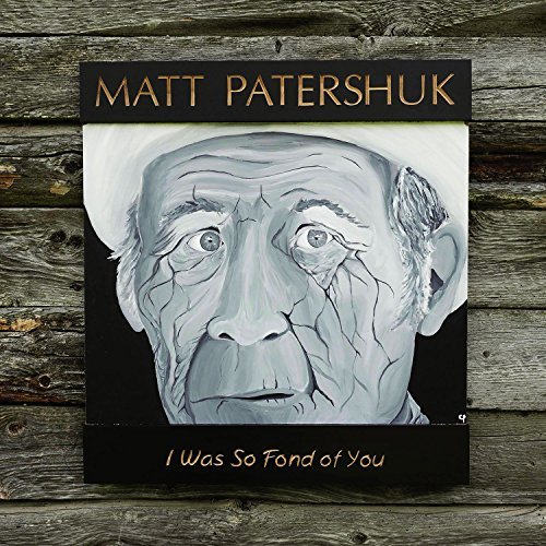 Matt Patershuk/Was So Fond Of You