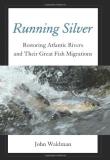 John Waldman Running Silver Restoring Atlantic Rivers And Their Great Fish Mi 