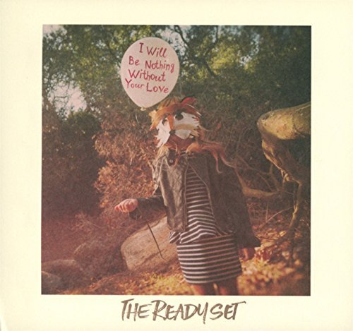 Ready Set/I Will Be Nothing Without Your