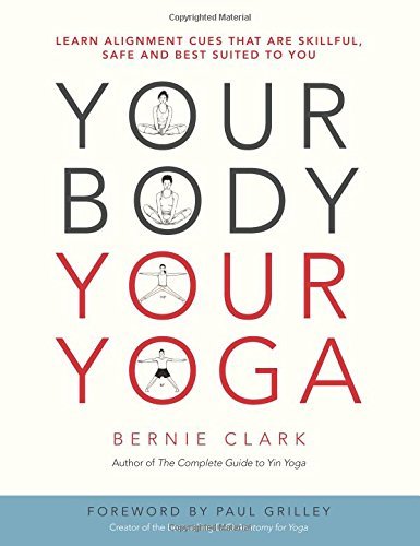 Bernie Clark/Your Body, Your Yoga@ Learn Alignment Cues That Are Skillful, Safe, and