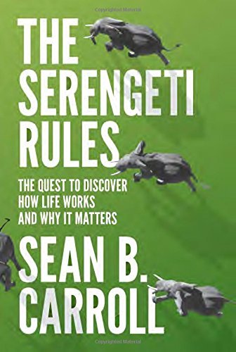 Sean B. Carroll/The Serengeti Rules@ The Quest to Discover How Life Works and Why It M