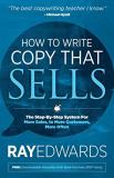 Ray Edwards How To Write Copy That Sells The Step By Step System For More Sales To More C 