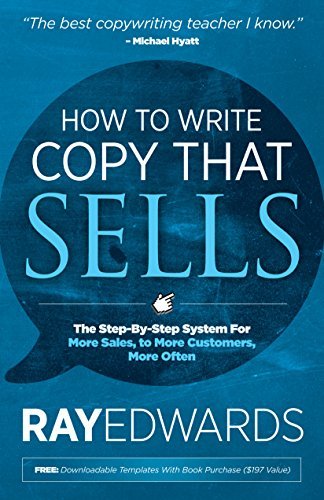 Ray Edwards How To Write Copy That Sells The Step By Step System For More Sales To More C 