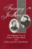 Diane Monroe Smith Fanny & Joshua The Enigmatic Lives Of Frances Caroline Adams & Joshua Lawrence Chamberlain 