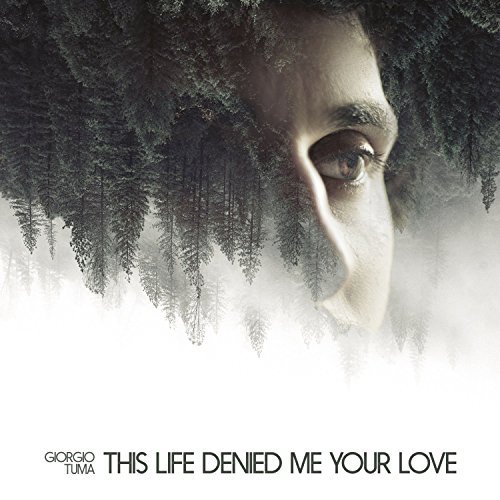 Giorgio Tuma/This Life Denied Me Your Love
