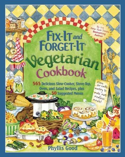 Phyllis Good Fix It And Forget It Vegetarian Cookbook 565 Delicious Slow Cooker Stove Top Oven And S Revised 