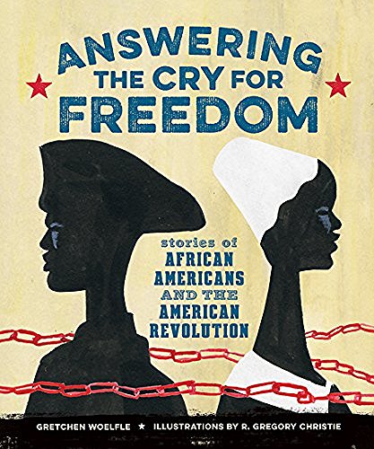 Gretchen Woelfle Answering The Cry For Freedom Stories Of African Americans And The American Rev 