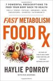 Haylie Pomroy Fast Metabolism Food Rx 7 Powerful Prescriptions To Feed Your Body Back T 