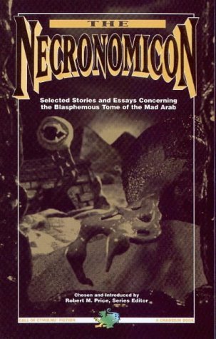 H. P. Lovecraft/The Necronomicon@Selected Stories & Essays Concerning The Blasphemous Tome Of The Mad Arab