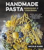 Nicole Karr Handmade Pasta Workshop & Cookbook Recipes Tips & Tricks For Making Pasta By Hand 
