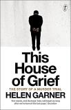 Helen Garner This House Of Grief The Story Of A Murder Trial 0002 Edition; 