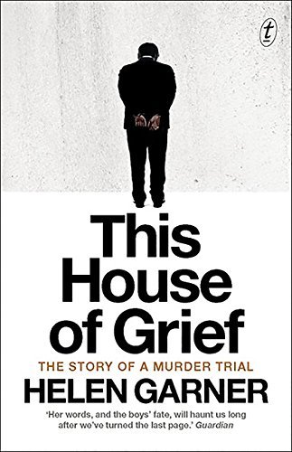 Helen Garner This House Of Grief The Story Of A Murder Trial 0002 Edition; 