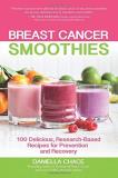 Daniella Chace Breast Cancer Smoothies 100 Delicious Research Based Recipes For Prevent 