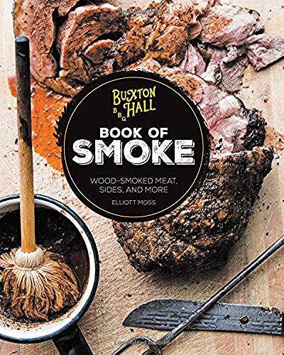 Elliott Moss Buxton Hall Barbecue's Book Of Smoke Wood Smoked Meat Sides And More 