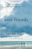 Stephen Cope Soul Friends The Transforming Power Of Deep Human Connection 