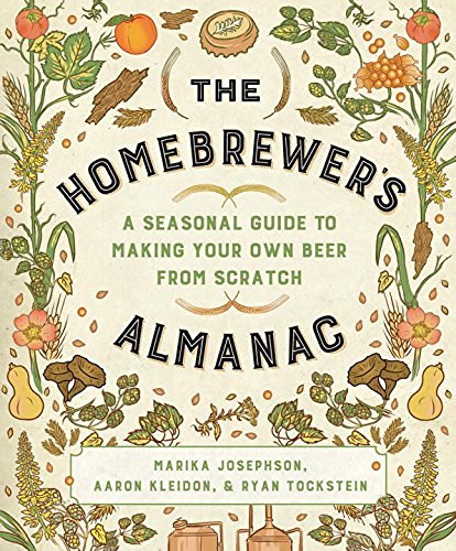 Marika Josephson The Homebrewer's Almanac A Seasonal Guide To Making Your Own Beer From Scr 
