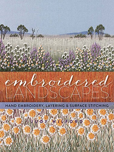 Judy Wilford Embroidered Landscapes Hand Embroidery Layering & Surface Stitching 