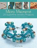 Jenny Townley Micro Macram? 25 Superfine Jewelry Projects Every Technique Explained For Beginners Up 