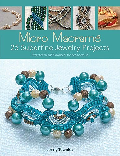Jenny Townley Micro Macram? 25 Superfine Jewelry Projects Every Technique Explained For Beginners Up 