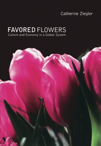 Catherine Ziegler/Favored Flowers@ Culture and Economy in a Global System