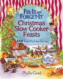 Phyllis Good Fix It And Forget It Christmas Slow Cooker Feasts 650 Easy Holiday Recipes 