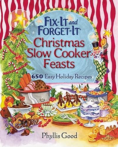 Phyllis Good Fix It And Forget It Christmas Slow Cooker Feasts 650 Easy Holiday Recipes 