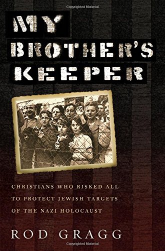 Rod Gragg My Brother's Keeper Christians Who Risked All To Protect Jewish Targe 