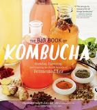 Hannah Crum The Big Book Of Kombucha Brewing Flavoring And Enjoying The Health Benef 