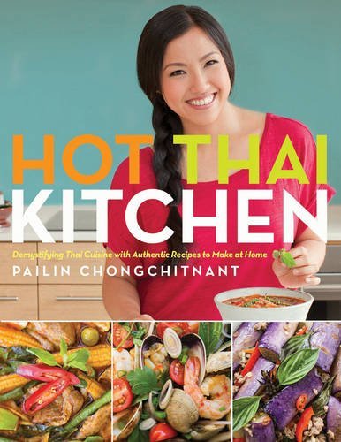 Pailin Chongchitnant Hot Thai Kitchen Demystifying Thai Cuisine With Authentic Recipes 