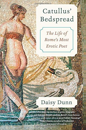 Daisy Dunn/Catullus' Bedspread@ The Life of Rome's Most Erotic Poet