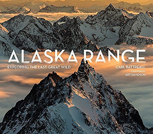 Carl Battreall Alaska Range Exploring The Last Great Wild 