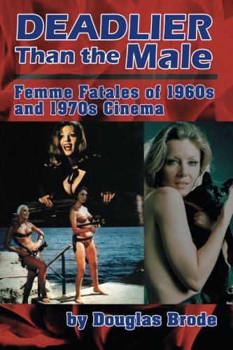 Douglas Brode/Deadlier Than the Male@ Femme Fatales in 1960s and 1970s Cinema